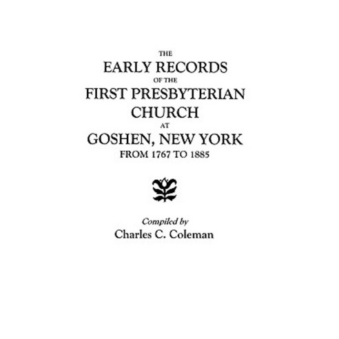 The Early Records of the First Presbyterian Church at Goshen New York from 1767 to 1885 Paperback, Clearfield