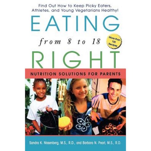 Eating Right from 8 to 18: Nutrition Solutions for Parents Hardcover, Wiley