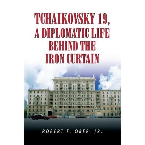 Tchaikovsky 19 a Diplomatic Life Behind the Iron Curtain Paperback, Xlibris Corporation