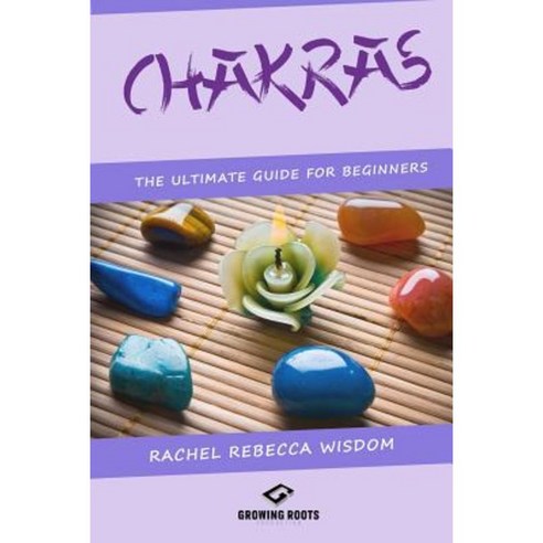 Chakras: The Ultimate Guide for Beginners Paperback, Createspace Independent Publishing Platform