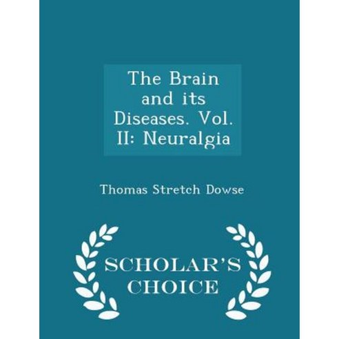 The Brain and Its Diseases. Vol. II: Neuralgia - Scholar''s Choice Edition Paperback