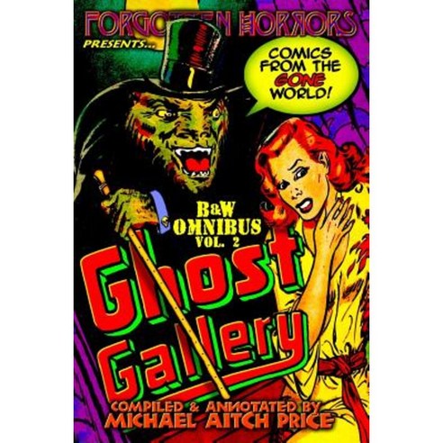 Ghost Gallery: B&w Omnibus Vol. 2: A Forgotten Horrors Funnybook Collection! Paperback, Createspace Independent Publishing Platform