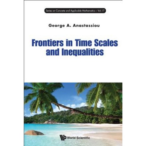 Frontiers in Time Scales and Inequalities Hardcover, World Scientific Publishing Company