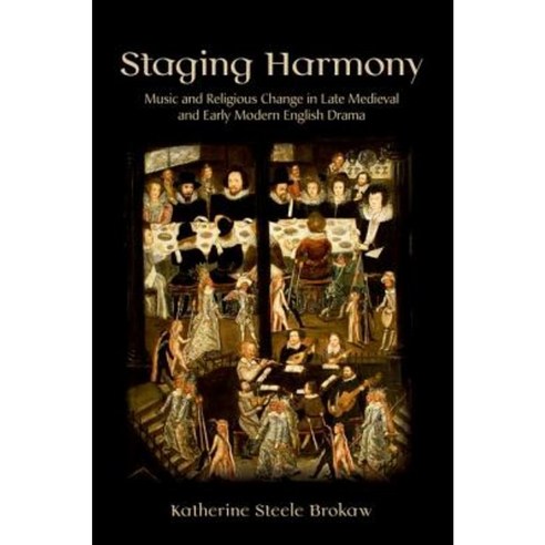 Staging Harmony: Music and Religious Change in Late Medieval and Early Modern English Drama Hardcover, Cornell University Press