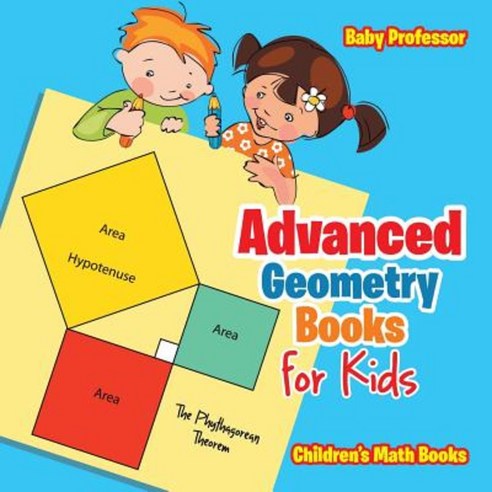 Advanced Geometry Books for Kids - The Phythagorean Theorem Children''s Math Books Paperback, Baby Professor