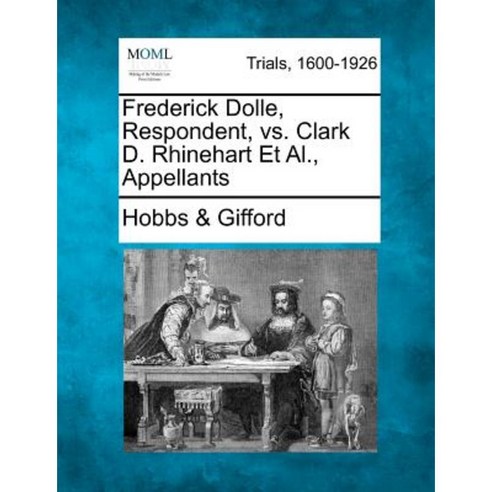 Frederick Dolle Respondent vs. Clark D. Rhinehart et al. Appellants Paperback, Gale Ecco, Making of Modern Law
