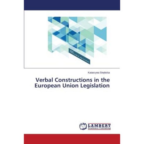 Verbal Constructions in the European Union Legislation Paperback, LAP Lambert Academic Publishing