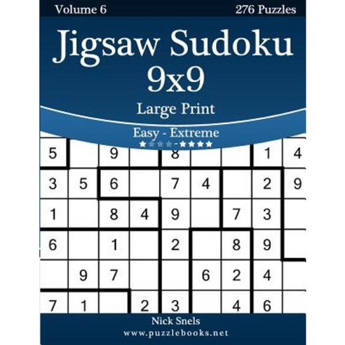 Jigsaw Sudoku 9x9 Large Print - Easy to Extreme - Volume 6 - 276 Puzzles Paperback, Createspace Independent Publishing Platform