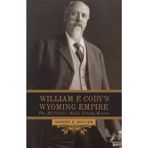William F. Cody''s Wyoming Empire: The Buffalo Bill Nobody Knows Paperback, University of Oklahoma Press