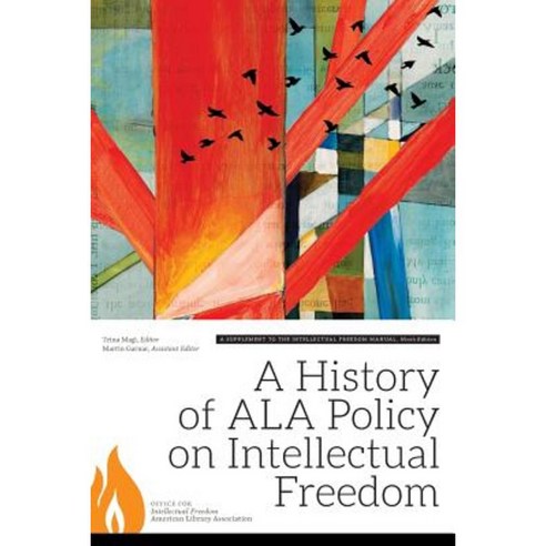 A History of ALA Policy on Intellectual Freedom: A Supplement to the Intellectual Freedom Manual Ninth Edition Paperback, ALA Editions