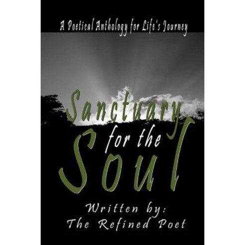Sanctuary for the Soul: A Poetical Anthology for Life''s Journey Paperback, Abundant Truth Publishing