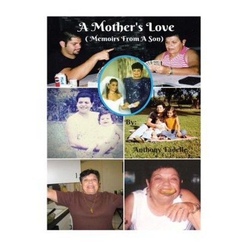 A Mother''s Love: A Son''s Memoir Paperback, Createspace Independent Publishing Platform