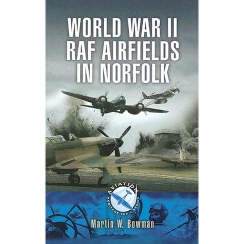 World War II RAF Airfields in Norfolk Paperback, Pen & Sword Books