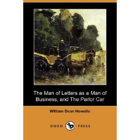 The Man of Letters as a Man of Business and the Parlor Car (Dodo Press) Paperback, Dodo Press