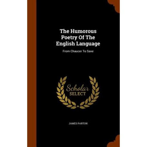 The Humorous Poetry of the English Language: From Chaucer to Saxe Hardcover, Arkose Press