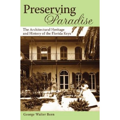Preserving Paradise: The Architectural Heritage and History of the Florida Keys Paperback, History Press (SC)