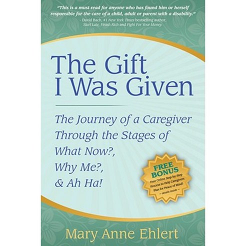 The Gift I Was Given: The Journey of a Caregiver Through the Stages of What Now? Why Me? & Ah Ha! Paperback, Morgan James Publishing