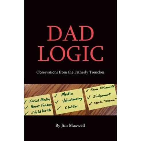 Dad Logic: Observations from the Fatherly Trenches Paperback, Createspace Independent Publishing Platform