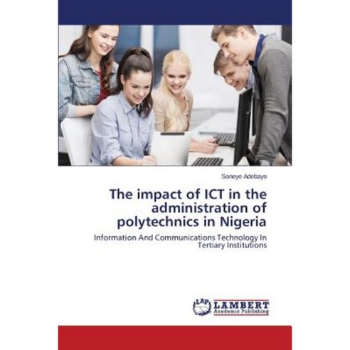 The Impact of Ict in the Administration of Polytechnics in Nigeria Paperback, LAP Lambert Academic Publishing