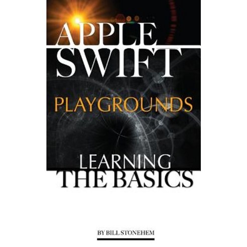Apple Swift Playgrounds: Learning the Basics Paperback, Createspace Independent Publishing Platform