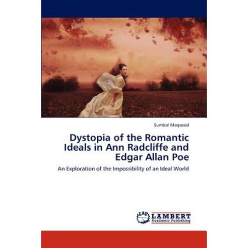 Dystopia of the Romantic Ideals in Ann Radcliffe and Edgar Allan Poe Paperback, LAP Lambert Academic Publishing