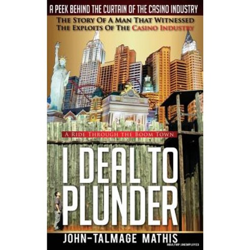 I Deal to Plunder: A Ride Through the Boom Town Paperback, Createspace Independent Publishing Platform