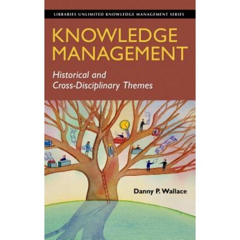 Knowledge Management: Historical and Cross-Disciplinary Themes Hardcover, Libraries Unlimited