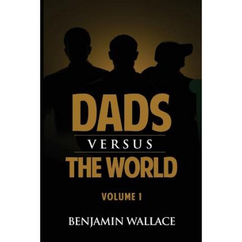 Dads Versus the World (Volume 1) Paperback, Createspace Independent Publishing Platform