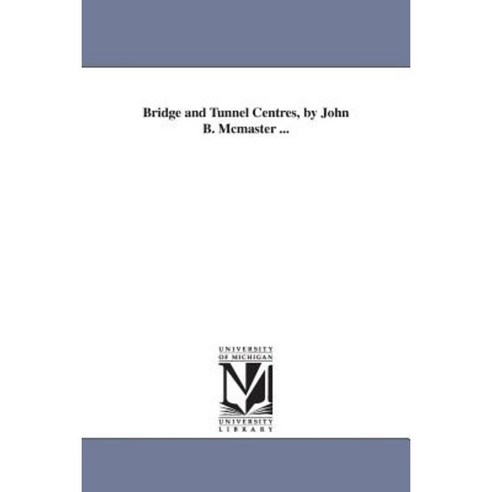 Bridge And Tunnel Centres By John B. McMaster ... Paperback, University ...