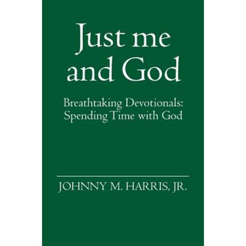 Just Me and God: Breathtaking Devotionals: Spending Time with God Paperback, Booksurge Publishing