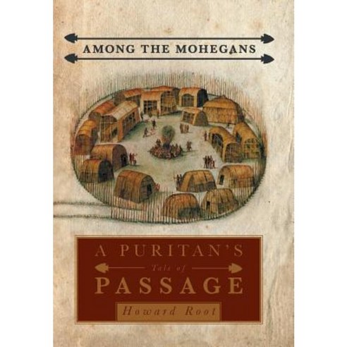 Among the Mohegans: A Puritan''s Tale of Passage Hardcover, iUniverse