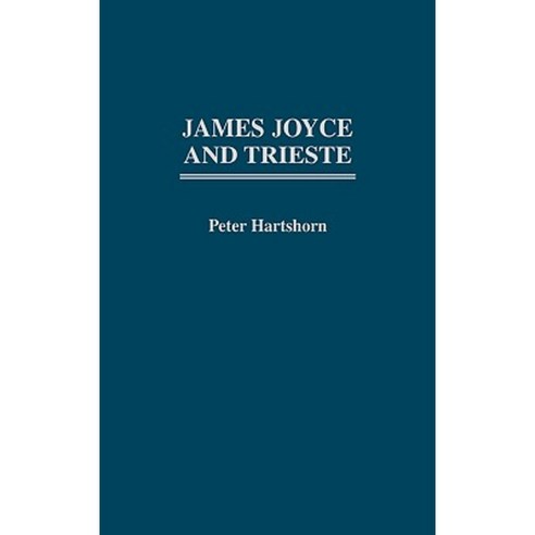 James Joyce and Trieste Hardcover, Praeger Publishers