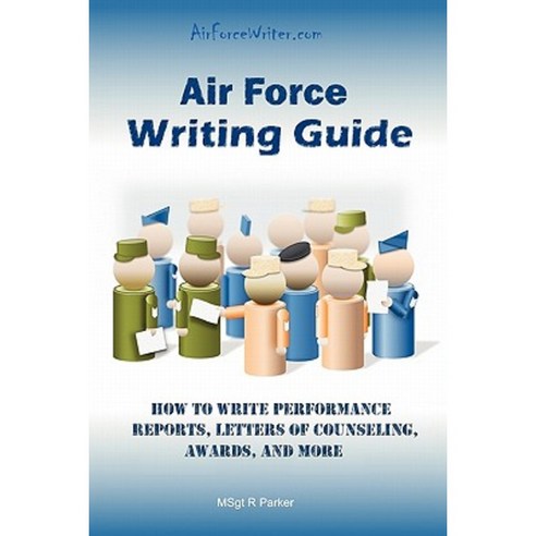 Air Force Writing Guide: How to Write Enlisted Performance Reports Awards Locs and More Paperback, Military Writer