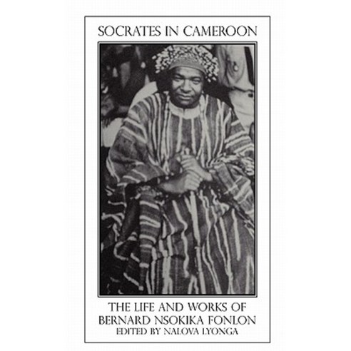 Socrates in Cameroon. the Life and Works of Bernard Nsokika Fonlon Paperback, Langaa RPCID