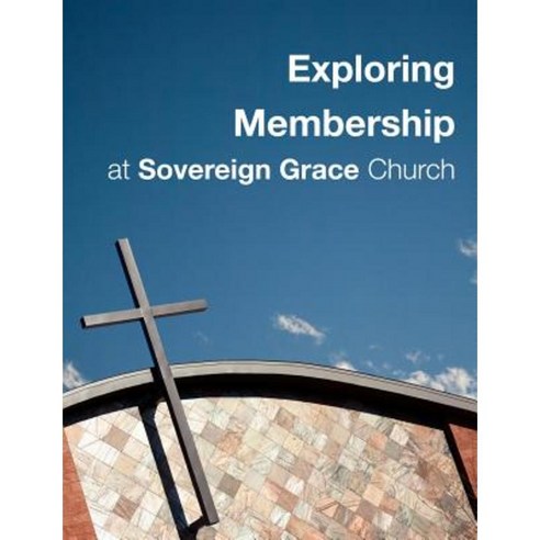 Exploring Membership: At Sovereign Grace Church Paperback, Createspace
