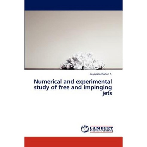 Numerical and Experimental Study of Free and Impinging Jets Paperback, LAP Lambert Academic Publishing