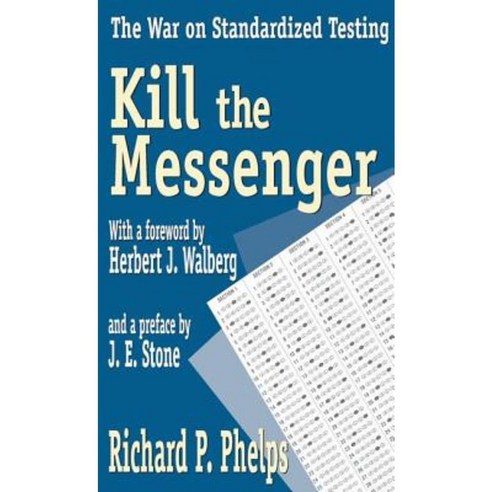 Kill the Messenger: The War on Standardized Testing Paperback, Transaction Publishers