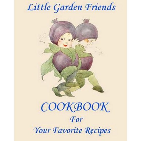 Little Garden Friends Cookbook for Your Favorite Recipes Paperback, Createspace Independent Publishing Platform