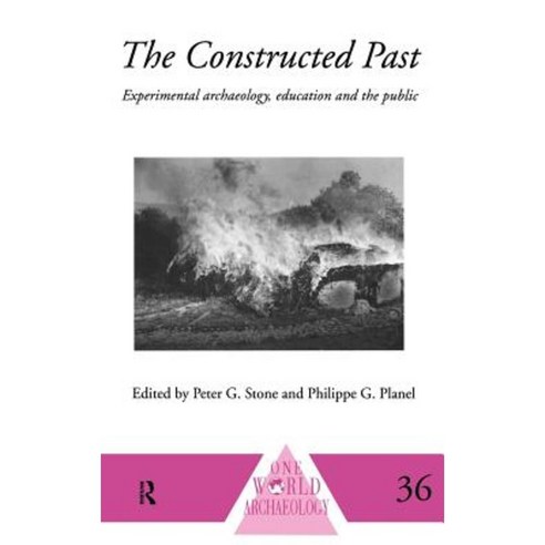 The Constructed Past: Experimental Archaeology Education and the Public Hardcover, Routledge