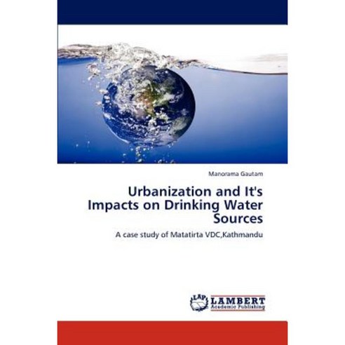 Urbanization and It''s Impacts on Drinking Water Sources Paperback, LAP Lambert Academic Publishing