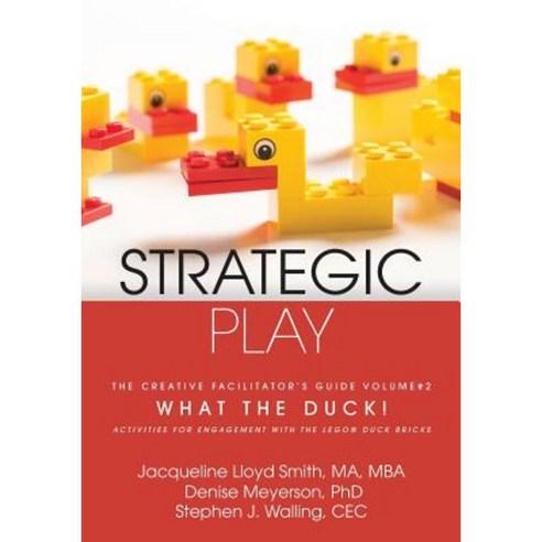 Strategic Play: The Creative Facilitator''s Guide #2: What the Duck! Paperback, Wordzworth Publishing
