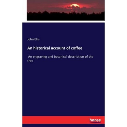 An Historical Account of Coffee Paperback, Hansebooks