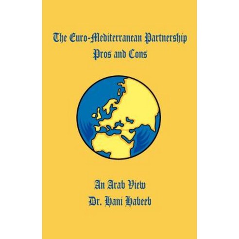 The Euro-Mediterranean Partnership Pros and Cons: An Arab View Paperback, Universal Publishers
