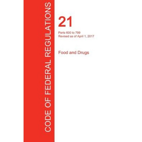 Cfr 21 Parts 600 to 799 Food and Drugs April 01 2017 (Volume 7 of 9) Paperback, Regulations Press