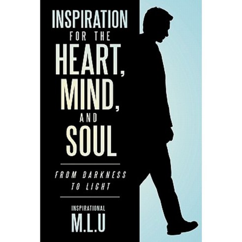 Inspiration for the Heart Mind and Soul: From Darkness to Light Paperback, Authorhouse