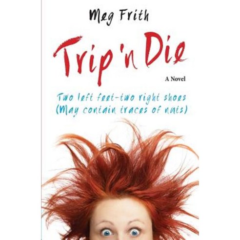 Trip ''n Die: Two Left Feet-Two Right Shoes (May Contain Traces of Nuts) Paperback, Megan Frith
