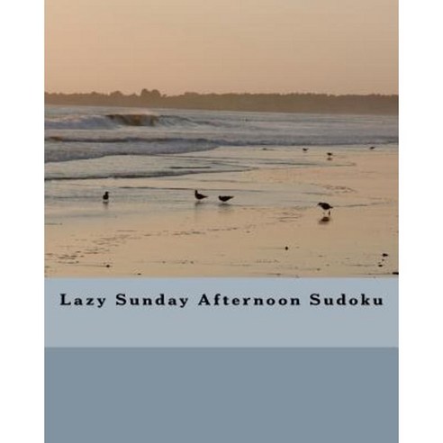 Lazy Sunday Afternoon Sudoku: Fun Sudoku Puzzles to Enjoy and Solve Paperback, Createspace Independent Publishing Platform