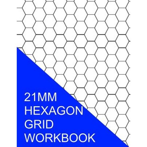 21 MM Hexagon Grid Workbook: 350 Pages Paperback, Createspace Independent Publishing Platform