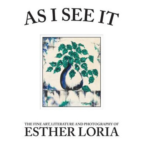As I See It: The Fine Art Literature and Photography of Esther Loria Paperback, Loria Enterprises