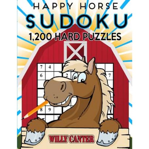 Happy Horse Sudoku 1 200 Hard Puzzles: No Wasted Puzzles with Only One Level of Difficulty Paperback, Createspace Independent Publishing Platform